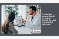 Perusahaan dengan Benefit Kesehatan Terbaik dan Gaji Kompetitif di Indonesia