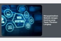 Mengoptimalkan Website dengan Hosting yang Tepat: Panduan Lengkap
