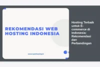 Hosting Terbaik untuk E-commerce di Indonesia: Rekomendasi dan Perbandingan