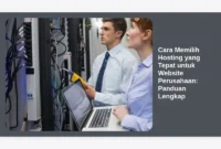 Cara Memilih Hosting yang Tepat untuk Website Perusahaan: Panduan Lengkap