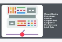 Migrasi Hosting Perusahaan: Panduan Langkah demi Langkah ke Provider yang Lebih Baik