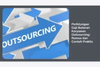 Perhitungan Gaji Bulanan Karyawan Outsourcing: Rumus dan Contoh Praktis