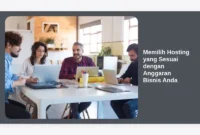 Memilih Hosting yang Sesuai dengan Anggaran Bisnis Anda