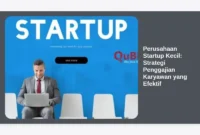 Perusahaan Startup Kecil: Strategi Penggajian Karyawan yang Efektif