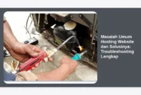 Masalah Umum Hosting Website dan Solusinya: Troubleshooting Lengkap