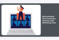 Memanfaatkan Fitur Keamanan Hosting untuk Melindungi Data