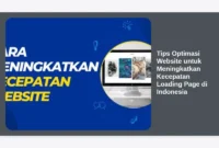 Tips Optimasi Website untuk Meningkatkan Kecepatan Loading Page di Indonesia