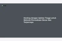 Hosting dengan Uptime Tinggi untuk Website Perusahaan Besar dan Terpercaya