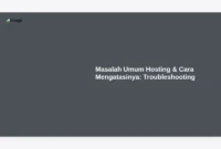 Masalah Umum Hosting & Cara Mengatasinya: Troubleshooting