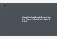 Biaya Hosting Website Perusahaan Per Tahun: Perbandingan Harga & Paket