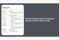 Memilih Hosting yang Terintegrasi dengan Platform Bisnis Anda