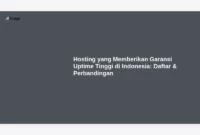 Hosting yang Memberikan Garansi Uptime Tinggi di Indonesia: Daftar & Perbandingan