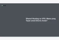 Shared Hosting vs VPS: Mana yang Tepat untuk Bisnis Anda?