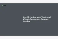 Memilih Hosting yang Tepat untuk Website Perusahaan: Panduan Lengkap