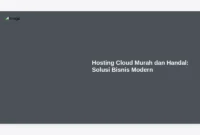 Hosting Cloud Murah dan Handal: Solusi Bisnis Modern