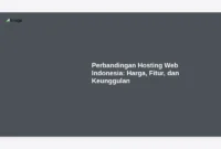 Perbandingan Hosting Web Indonesia: Harga, Fitur, dan Keunggulan