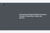 Perusahaan dengan Benefit Karyawan Terbaik di Indonesia: Daftar dan Review