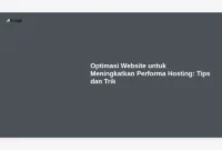 Optimasi Website untuk Meningkatkan Performa Hosting: Tips dan Trik
