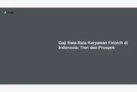 Gaji Rata-Rata Karyawan Fintech di Indonesia: Tren dan Prospek