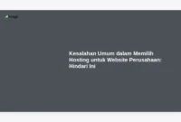 Kesalahan Umum dalam Memilih Hosting untuk Website Perusahaan: Hindari Ini